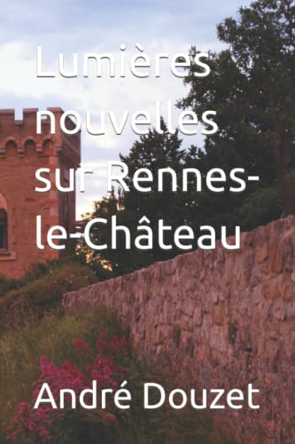 Imagen de archivo de Lumires nouvelles sur Rennes-le-Chteau a la venta por Revaluation Books