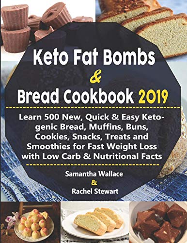 Stock image for Keto Fat Bombs & Bread Cookbook 2019: Learn 500 New, Quick & Easy Ketogenic Bread, Muffins, Buns, Cookies, Snacks, Treats and Smoothies for Fast Weight Loss with Low Carb & Nutritional Facts for sale by Lucky's Textbooks