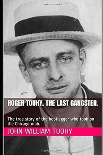 Stock image for Roger Touhy. The Last Gangster.: The true story of the bootlegger who took on the Chicago mob. for sale by Revaluation Books