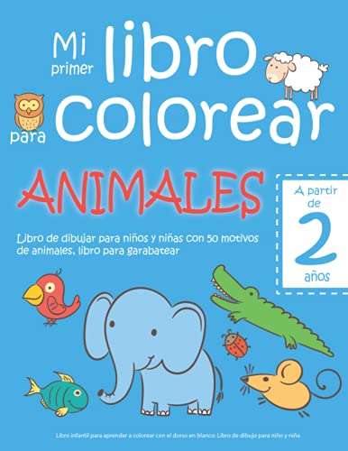 Beispielbild fr Mi primer libro para colorear ANIMALES - A partir de 2 a?os - Libro de dibujar para ni?os y ni?as con 50 motivos de animales, libro para garabatear: . de dibujo para ni?o y ni?a (Spanish Edition) zum Verkauf von SecondSale