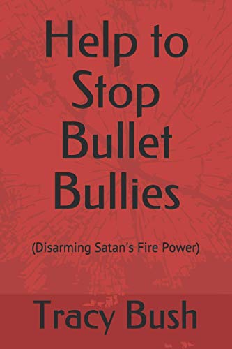 Stock image for Help to Stop Bullet Bullies: (Disarming Satan's Fire Power) for sale by Lucky's Textbooks