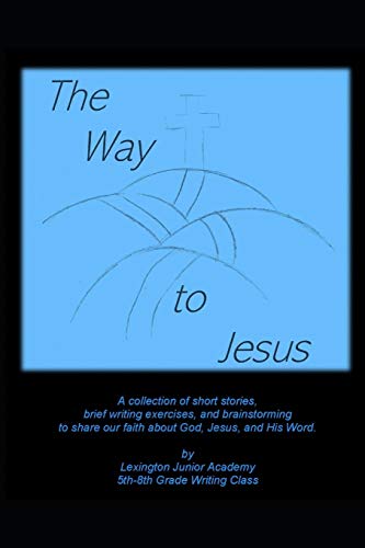 Beispielbild fr The Way to Jesus: A collection of short stories, brief writing exercises, and brainstorming to share our faith about God, Jesus, and His Word. zum Verkauf von Lucky's Textbooks