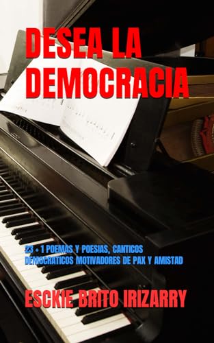 Imagen de archivo de DESEA LA DEMOCRACIA: 23 + 1 POEMAS Y POESIAS, CANTICOS DEMOCRATICOS MOTIVADORES DE PAX Y AMISTAD a la venta por Revaluation Books