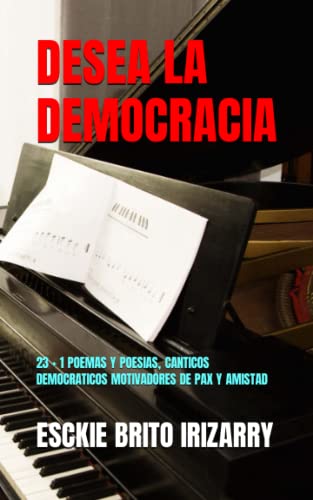 Stock image for DESEA LA DEMOCRACIA: 23 + 1 POEMAS Y POESIAS, CANTICOS DEMOCRATICOS MOTIVADORES DE PAX Y AMISTAD for sale by Revaluation Books