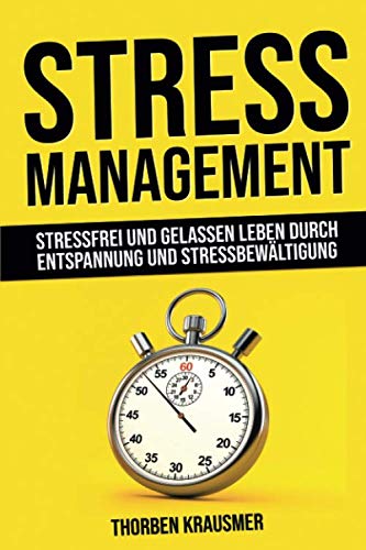 Beispielbild fr Stressmanagement: Stressfrei und gelassen leben durch Entspannung und Stressbewltigung zum Verkauf von medimops