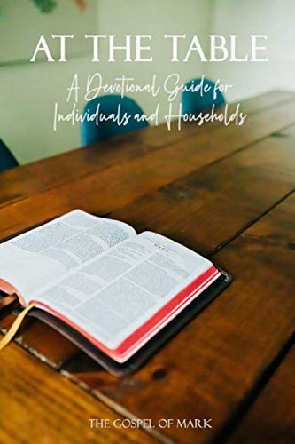 Stock image for At The Table: The Gospel of Mark: A Devotional Guide for Individuals and Households for sale by Revaluation Books