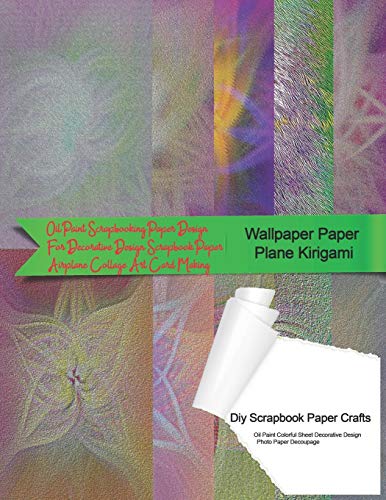 Stock image for Wallpaper Paper Plane Kirigami Diy Scrapbook Paper Crafts Oil Paint Colorful Sheet Decorative Design Photo Paper Decoupage: Oil Paint Scrapbooking Paper Design For Decorative Design Scrapbook Paper Airplane Collage Art Card Making for sale by THE SAINT BOOKSTORE