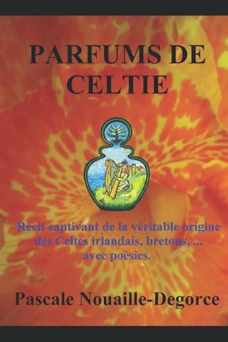 Stock image for PARFUMS DE CELTIE: Rcit captivant de la vritable origine des Celtes irlandais, bretons, . avec posies. for sale by Revaluation Books