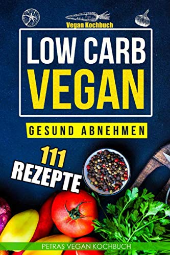 Stock image for Low Carb Vegan - Gesund abnehmen - Vegan Koch 111 Vegan Rezepte for sale by medimops