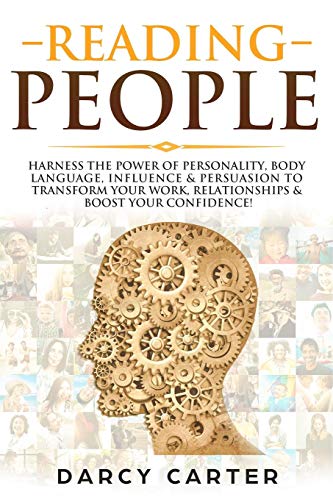 Stock image for Reading People: Harness the Power Of Personality, Body Language, Influence & Persuasion To Transform Your Work, Relationships, Boost Your Confidence & Read People! for sale by THE SAINT BOOKSTORE