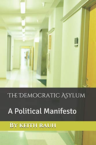 Stock image for The Democratic Asylum A Political Manifesto for sale by PBShop.store US