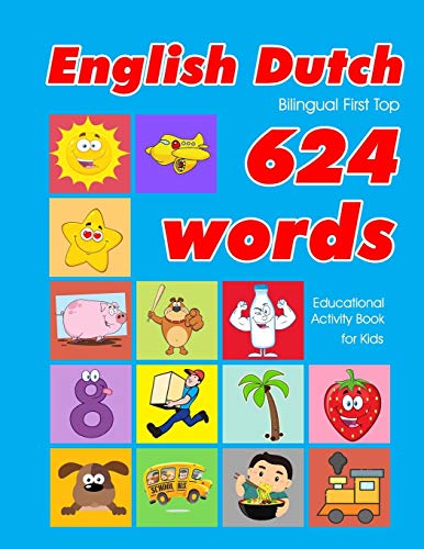 Beispielbild fr English - Dutch Bilingual First Top 624 Words Educational Activity Book for Kids: Easy vocabulary learning flashcards best for infants babies toddlers . (624 Basic First Words for Children) zum Verkauf von Save With Sam