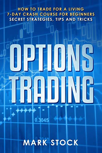 9781081214043: Options Trading: How to trade for a living, 7-day crash course for beginners, secret strategies, tips and tricks
