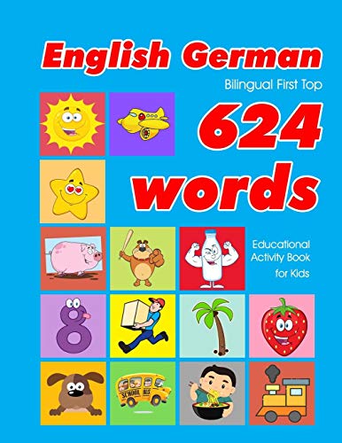 Beispielbild fr English - German Bilingual First Top 624 Words Educational Activity Book for Kids: Easy vocabulary learning flashcards best for infants babies . (624 Basic First Words for Children) zum Verkauf von Save With Sam