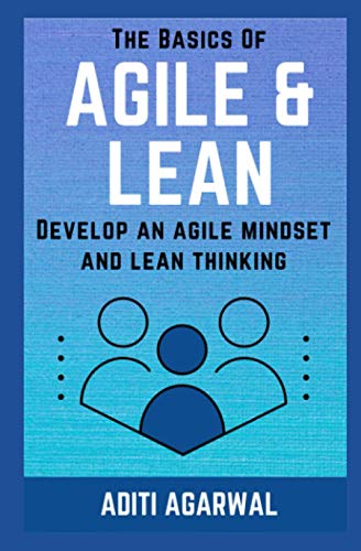 Stock image for The Basics Of Agile and Lean: Develop an Agile Mindset and Lean Thinking (Lean-Agile Product Development) for sale by HPB-Red