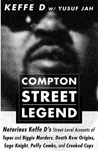 Stock image for COMPTON STREET LEGEND: Notorious Keffe D's Street-Level Accounts of Tupac and Biggie Murders, Death Row Origins, Suge Knight, Puffy Combs, and Crooked Cops for sale by Revaluation Books