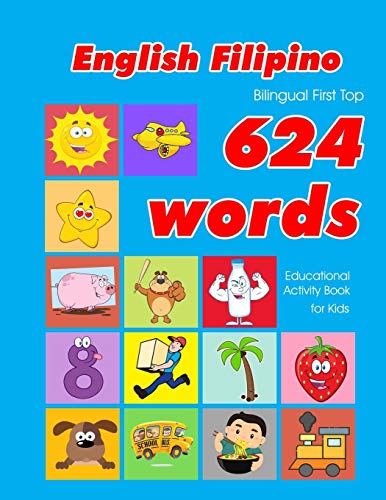 Beispielbild fr English - Filipino Bilingual First Top 624 Words Educational Activity Book for Kids: Easy vocabulary learning flashcards best for infants babies . (624 Basic First Words for Children) zum Verkauf von Lucky's Textbooks
