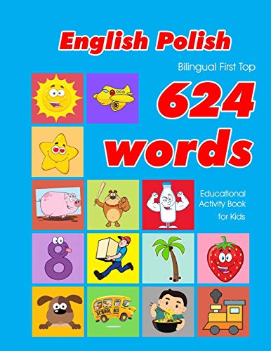 Beispielbild fr English - Polish Bilingual First Top 624 Words Educational Activity Book for Kids: Easy vocabulary learning flashcards best for infants babies . (624 Basic First Words for Children) zum Verkauf von Lucky's Textbooks