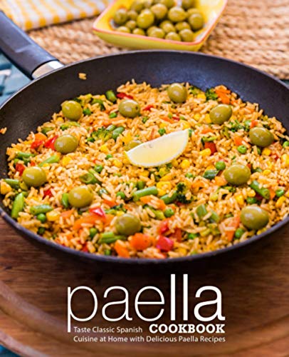 

Paella Cookbook: Taste Classic Spanish Cuisine at Home with Delicious Paella Recipes (2nd Edition)