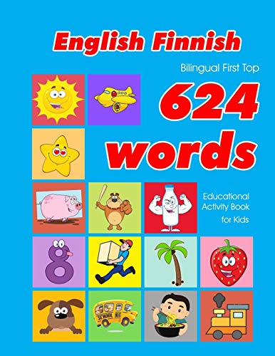 Beispielbild fr English - Finnish Bilingual First Top 624 Words Educational Activity Book for Kids: Easy vocabulary learning flashcards best for infants babies . (624 Basic First Words for Children) zum Verkauf von Save With Sam