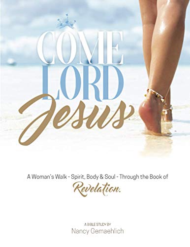 Imagen de archivo de Come Lord Jesus: A Woman's Walk-Spirit, Body & Soul-Through the Book of Revelation a la venta por ThriftBooks-Atlanta