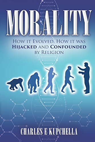 Stock image for MORALITY: How it Evolved, How it was Hijacked and Confounded by Religion for sale by Save With Sam