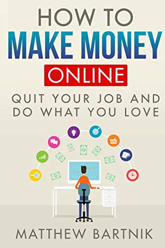 Beispielbild fr How to Make Money Online: Quit Your Job & Do What You Love. Work On Your Own Terms Anywhere in the World. (Affiliate Marketing, FBA, Dropshipping, Blogging, Freelancing, Forex +much more) zum Verkauf von MusicMagpie