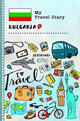 9781081464301: Bulgaria My Travel Diary: Kids Guided Journey Log Book 6x9 - Record Tracker Book For Writing, Sketching, Gratitude Prompt - Vacation Activities ... Journal - Girls Boys Traveling Notebook