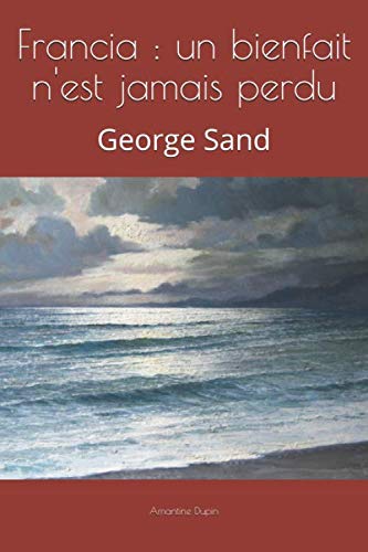 Stock image for Francia : un bienfait n'est jamais perdu: George Sand for sale by Revaluation Books