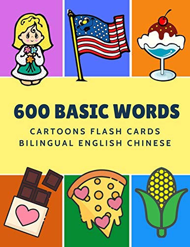 Stock image for 600 Basic Words Cartoons Flash Cards Bilingual English Chinese: Easy learning baby first book with card games like ABC alphabet Numbers Animals to practice vocabulary in use. Childrens picture dictionary workbook for toddlers kids to beginners adults. for sale by THE SAINT BOOKSTORE