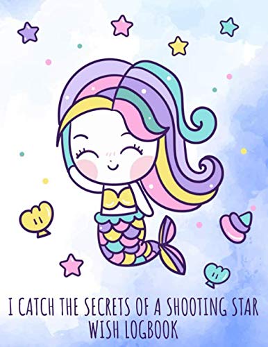 Stock image for I catch the secrets of a Shooting Star - Wish Logbook: Cute diary with mermaid for wishes after watching a shooting star, great family fun for girls for sale by Revaluation Books