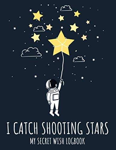 Stock image for I catch Shooting Stars - My secret Wish Logbook: Cool youth astronaut logbook to write down the wishes for observing shooting stars, great fun for the whole family and for boy for sale by Revaluation Books