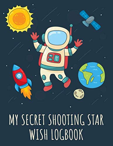 Stock image for My Secret Shooting Star Wish Logbook: Great logbook with astronaut in space for your secret wishes after observing shooting stars in the sky at night, great family fun for kids and grandkids for sale by Revaluation Books