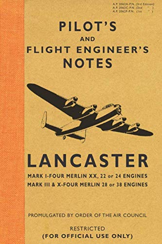 Imagen de archivo de Pilot's and Flight Engineer's Notes Lancaster: Mark I  " Four Merlin XX, 22 or 24 Engines: Mark III & X  " Four Merlin 28 or 38 Engines a la venta por WorldofBooks