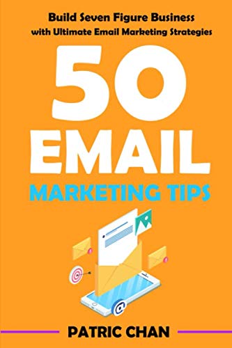Imagen de archivo de 50 Email Marketing Tips: Build Seven Figure Business with Ultimate Email Marketing Strategies a la venta por Revaluation Books
