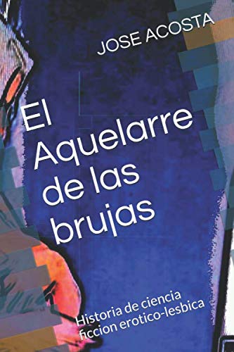 Imagen de archivo de El Aquelarre de las brujas: Historia de ciencia ficcion erotico-lesbica (el vecino) a la venta por Revaluation Books