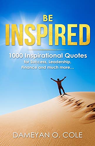 Beispielbild fr Be Inspired: 1000 Inspirational Quotes for Success, Leadership, Finance and much more zum Verkauf von BooksRun