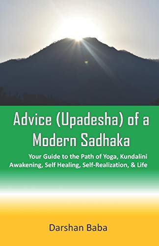 Beispielbild fr Advice (Upadesha) of a Modern Sadhaka: Your Guide to the Path of Yoga, Kundalini Awakening, Self Healing, Self-Realization, & Life zum Verkauf von THE SAINT BOOKSTORE