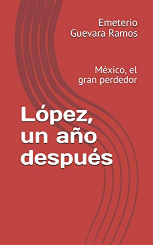 Beispielbild fr L pez, un año despu s: M xico, el gran perdedor (Spanish Edition) zum Verkauf von Books From California
