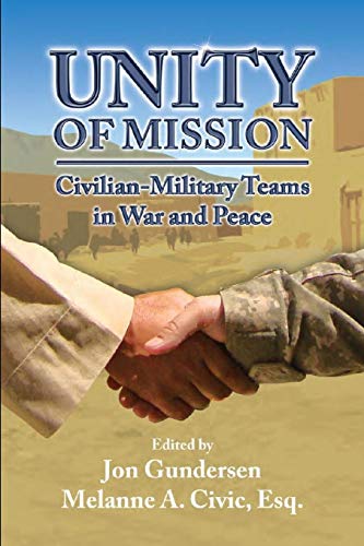 Beispielbild fr Unity of Mission: Civilian-Military Teams in War and Peace zum Verkauf von Lexington Books Inc