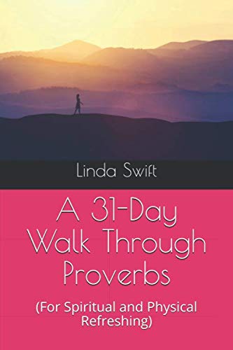 Beispielbild fr A 31-Day Walk Through Proverbs: (For Spiritual and Physical Refreshing) zum Verkauf von Revaluation Books