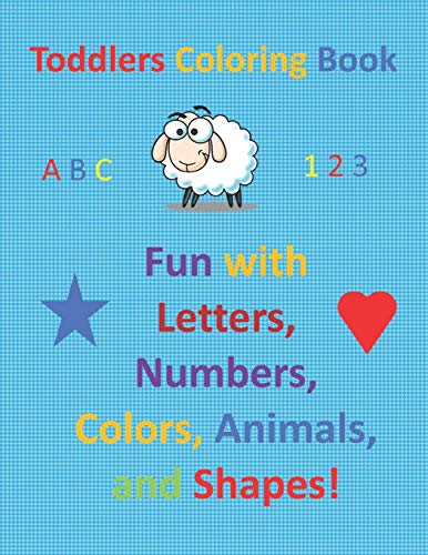 Imagen de archivo de Toddlers Coloring Book: Fun with Letters, Numbers, Colors, Animals, and Shapes! a la venta por Lucky's Textbooks