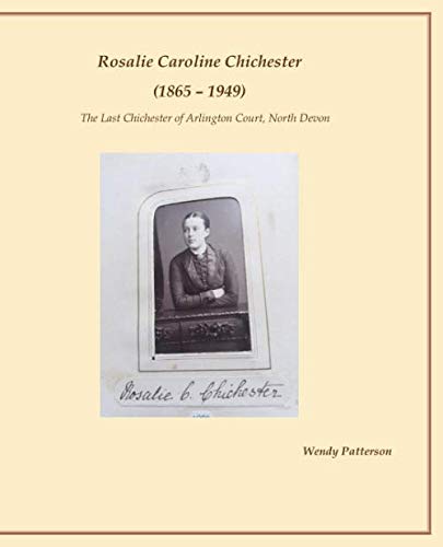 Beispielbild fr Rosalie Caroline Chichester (1865 1949): The Last Chichester of Arlington Court, North Devon zum Verkauf von Revaluation Books