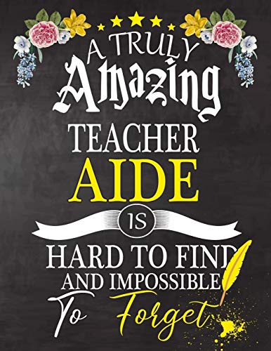 Stock image for A Truly Amazing Teacher Aide Is Hard To Find And impossible To Forget: Teacher Aide appreciation gift, Thank you gifts, Notebook/Journal or Planner fo for sale by ThriftBooks-Atlanta