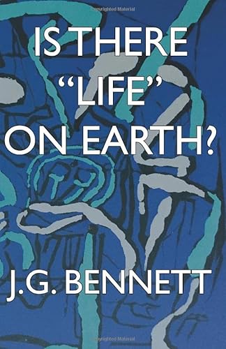 Stock image for Is There "Life" on Earth? (The Collected Works of J.G. Bennett) for sale by WorldofBooks