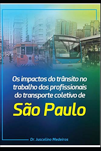 Stock image for OS IMPACTOS DO TRNSITO NO TRABALHO DOS PROFISSIONAIS DO TRANSPORTE COLETIVO DA CIDADE DE SO PAULO: So Paulo, 2019 (DIREITO DO TRABALHO) (Portuguese Edition) for sale by Lucky's Textbooks