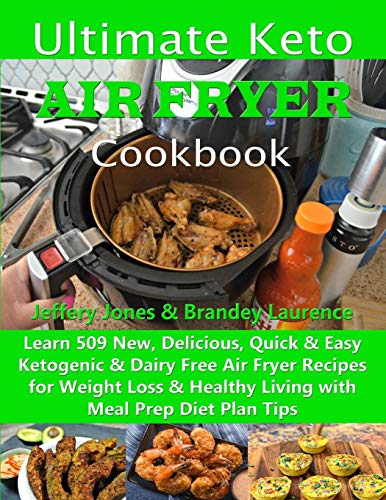 Stock image for Ultimate Keto Air Fryer Cookbook: Learn 509 New, Delicious, Quick & Easy Ketogenic & Dairy Free Air Fryer Recipes for Weight Loss & Healthy Living with Meal Prep Diet Plan Tips for sale by Lucky's Textbooks