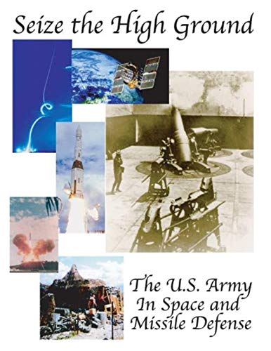 Beispielbild fr Seize the High Ground: The Army in Space and Missile Defense zum Verkauf von Revaluation Books