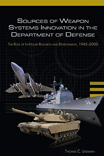 Imagen de archivo de Sources of Weapon Systems Innovation In The Department Of Defense: The Role of In-House Research and Development, 1945-2000 a la venta por SecondSale