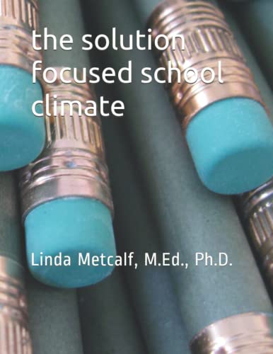 Imagen de archivo de The Solution-Focused School Climate: A guide to achieving a respectful, successful, engaging atmosphere for students, teachers and parents in all schools. a la venta por Lucky's Textbooks